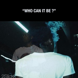 Who Can It Be ? (Explicit)