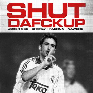 SHUTDAFCKUP (feat. Joker6ix6ix6ix, Faenna & Naweno Beats) (Explicit)