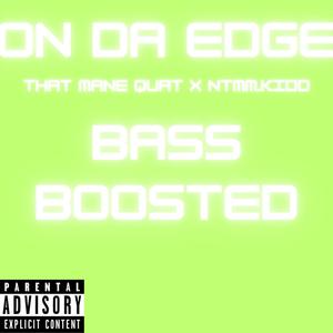 ON DA EDGE (feat. NTMM.KIDD) [BASS BOOSTED] [Explicit]