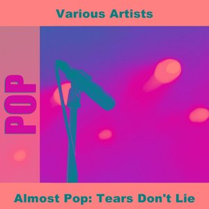 Almost Pop: Tears Don't Lie