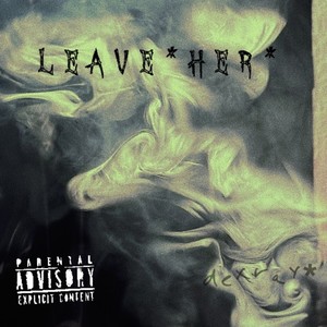 leave her (Explicit)