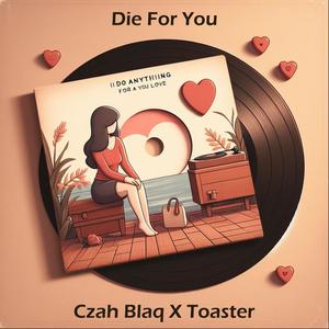 Die for you (D4U) (feat. Toaster) [Explicit]