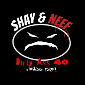 Dirty Ass 40 (feat. Shay & Neef) (Shifftee Remix|Explicit)