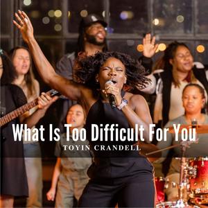 What Is Too Difficult For You