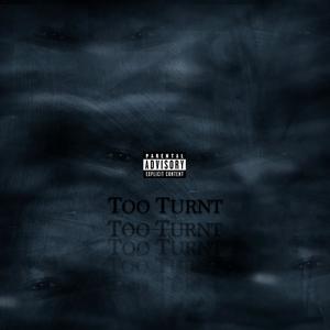 TOO TURNT (Explicit)