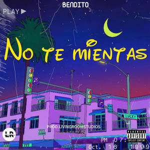 NO TE MIENTAS (feat. BENDITO) [Explicit]