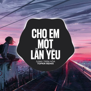 Cho Em Một Lần Yêu (EDM Remix)