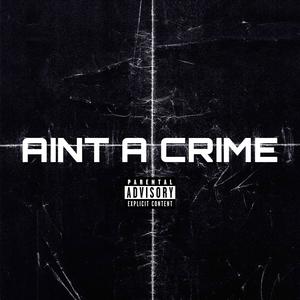 AINT A CRIME (Explicit)
