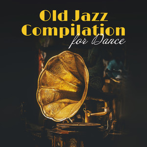 Old Jazz Compilation for Dance: Relaxing Moments, Dancefloor Vibes, Sweet Vintage Melodies Played on Piano, Guitar, Sax, Trumpet & Trombone