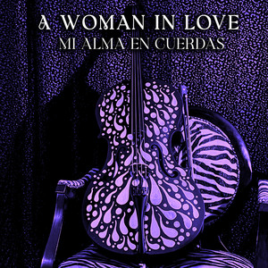 A Woman in Love/Mi Alma En Cuerdas