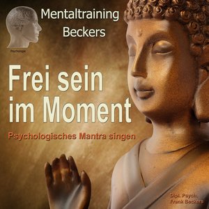 Frei sein im Moment - Psychologisches Mantra singen