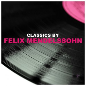 Classics by Felix Mendelssohn