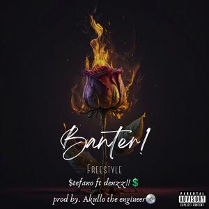 Banter freestyle! (feat. DENZZ! & Akullo the Engineer) (Explicit)