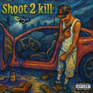 Shoot 2 Kill (feat. 562Sparky) (Explicit)