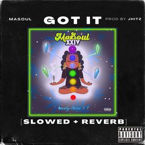 Got It(feat. Masoul)(Slowed + Reverb) (Explicit)