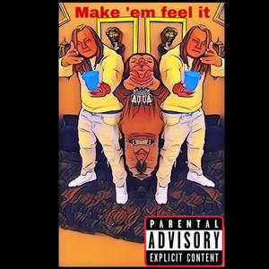 Make 'Em Feel It (feat. Killaman Da Shooter) [Explicit]