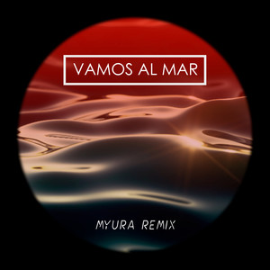 Vamos al Mar (Myura Remix)