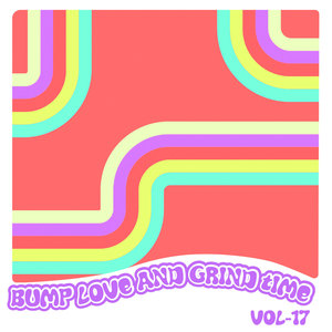 Bump Love And Grind Time, Vol. 17