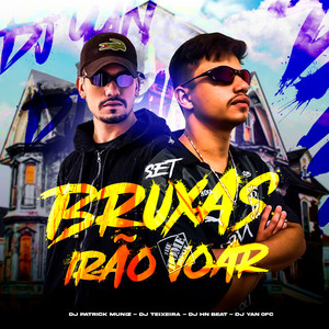 Set Bruxas Irão Voar(feat. DJ YAN OFC, MC Tavinho & DJ Patrick Muniz) (Explicit)