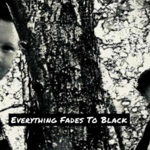EVERYTHING FADES TO BLACK (Explicit)