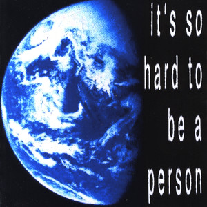 It's So Hard to Be a Person