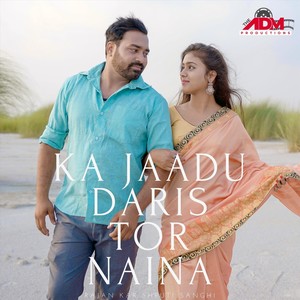 Ka Jaadu Daris Tor Naina