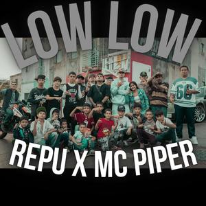 LOW LOW x repu x mc piper (Explicit)