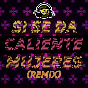 Si Se Da / Caliente / Mujeres (Remix)