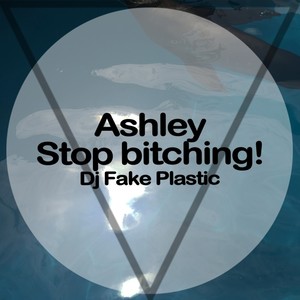 Ashley, Stop *****ing!