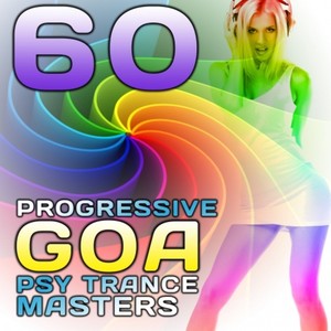 60 Progressive Goa Psy Trance Masters (Best of International Electronic Dance Hits)