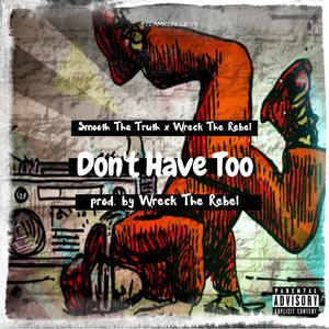 Don't Have Too (Explicit)