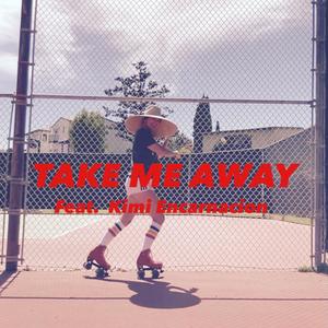 Take Me Away (feat. Kimi Encarnacion)