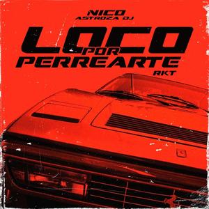 LOCO POR PERREARTE RKT (Explicit)