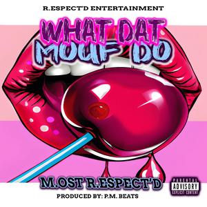 What Dat Mouf Do (Explicit)