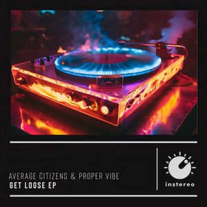 Get Loose (Average Citizens X Proper Vibe)