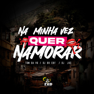 Na Minha Vez Quer Namorar (Explicit)