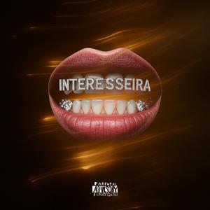 INTERESSEIRA (feat. Narciso) (Explicit)