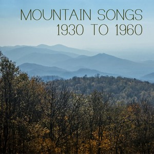 Mountain Songs: 1930 To 1960