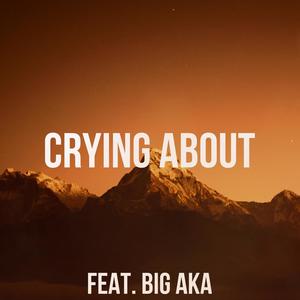 Crying About (feat. Big AKA) [Remasterd] [Explicit]