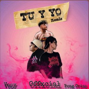 Tu Y Yo (feat. Vepy & Yvng Crisp) [Remix] [Explicit]