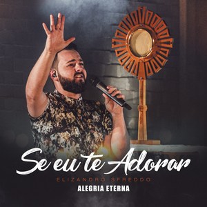 Se Eu Te Adorar (Alegria Eterna)