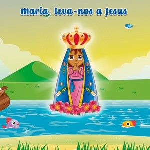 Maria, Leva-nos a Jesus