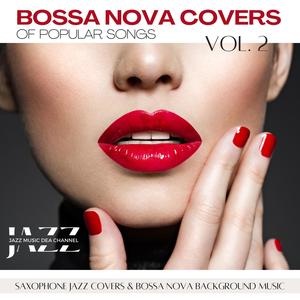 Bossa Nova Covers of Popular Songs: Saxophone Jazz Covers & Bossa Nova Background Music, Vol. 2