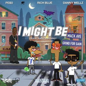 I Might Be (feat. Rich Blue & Danny Mellz) [Explicit]