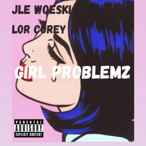 Girl Problemz (feat. Lor Corey) [Explicit]