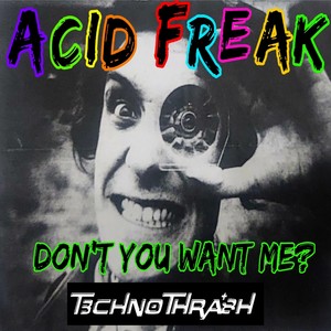 Acid Freak (Don't You Want Me?)