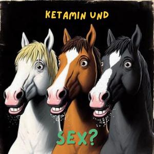 Ketamin und Sex (Explicit)