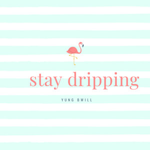 Stay Dripping (Explicit)