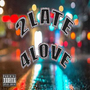 2LATE 4LOVE (Explicit)