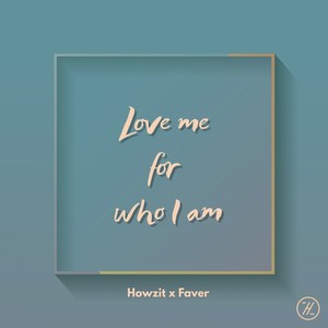 Love me for who I am (Feat. Faver)